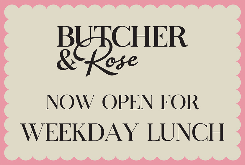 Butcher & Rose - now open for weekday lunch 