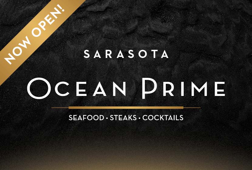 Now Open - Ocean Prime Sarasota, Florida - learn more 